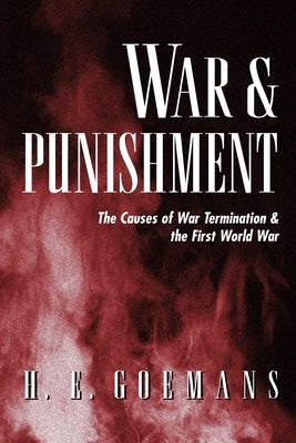 War and Punishment: The Causes of War Termination and the First World War by Goemans, H. E.