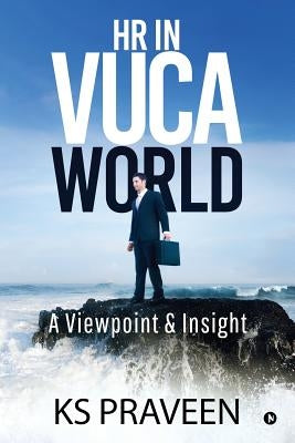 HR in VUCA World: A Viewpoint & Insight by Ks Praveen