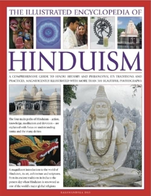 The Illustrated Encyclopedia of Hinduism: A Comprehensive Guide to Hindu History and Philosophy, Its Traditions and Practices, Rituals and Beliefs, wi by Das, Rasamandala