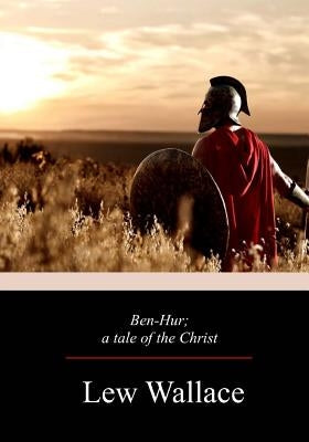 Ben-Hur; a tale of the Christ by Wallace, Lew