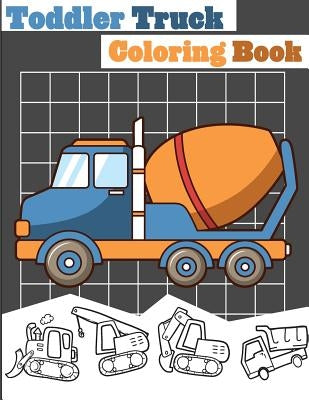 Toddler Truck Coloring Book: Truck Coloring Books for Boys, Truck Books, Little Blue Cars, Christmas Coloring Books, Truck Books for Toddler, Truck by Kusman, Gray