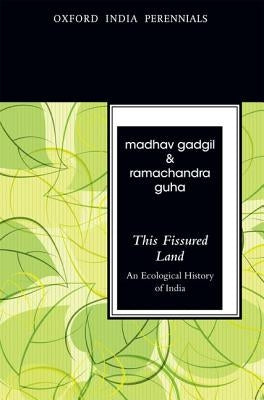 This Fissured Land: An Ecological History of India by Gadgil, Madhav