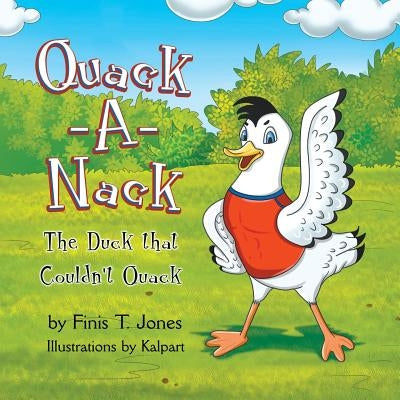 Quack-A-Nack: The Duck that Couldn't Quack by Jones, Finis T.