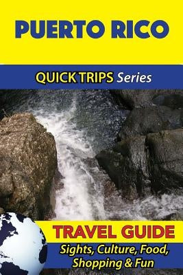 Puerto Rico Travel Guide (Quick Trips Series): Sights, Culture, Food, Shopping & Fun by Swift, Jody
