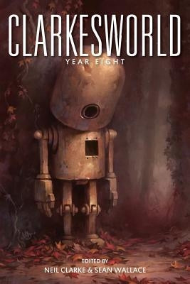 Clarkesworld: Year Eight by Wallace, Sean