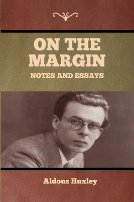 On the Margin: Notes and Essays by Huxley, Aldous