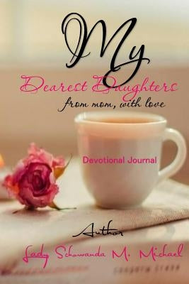 My Dearest Daughters: From Mom, With Love by Michael, Schowanda M.