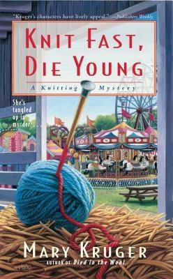 Knit Fast, Die Young: A Knitting Mystery by Kruger, Mary