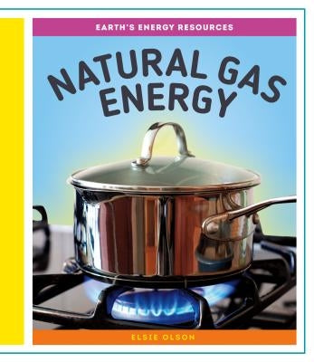 Natural Gas Energy by Olson, Elsie