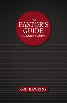 The Pastor's Guide to Leading and Living by Hawkins, O. S.