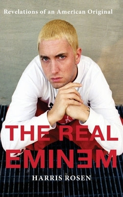 The Real Eminem: Revelations of an American Original by Rosen, Harris