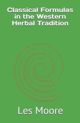 Classical Formulas in the Western Herbal Tradition by Moore, Les