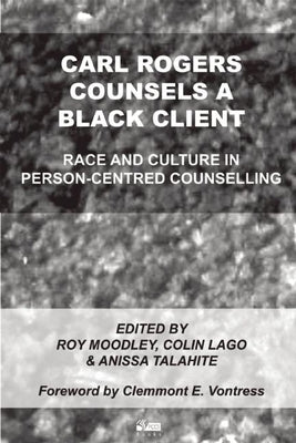 Carl Rogers Counsels a Black Client: Race and Culture in Person-Centred Counselling by Moodley, Roy