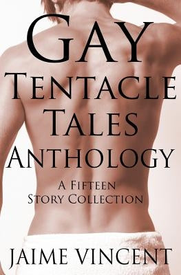 Gay Tentacle Tales Anthology by Vincent, Jaime