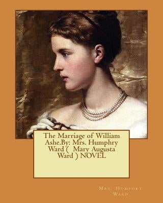The Marriage of William Ashe.By: Mrs. Humphry Ward ( Mary Augusta Ward ) NOVEL by Sterner, Albert