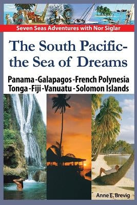 The South Pacific - the Sea of Dreams: Panama - Galapagos - French Polynesia - Tonga - Fiji - Vanuatu - Solomon Islands by Nome, Halvor