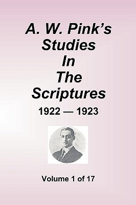A.W. Pink's Studies In The Scriptures - 1922-23, Volume 1 of 17 by Pink, Arthur W.