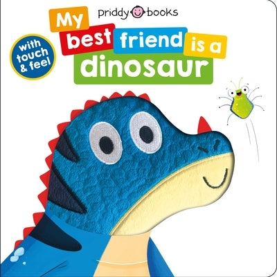 My Best Friend: Is a Dinosaur by Priddy, Roger