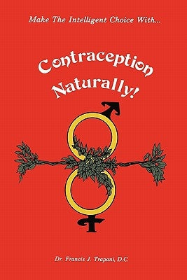 Contraception Naturally by Trapani D. C., Francis J.