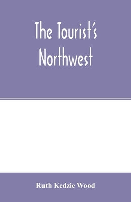 The tourist's Northwest by Kedzie Wood, Ruth