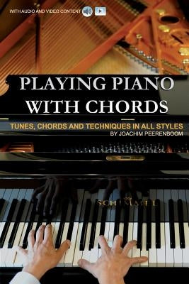 Playing Piano with Chords: Tunes, Chords and Techniques in all Styles by Peerenboom, Joachim