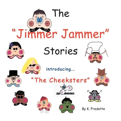 The Jimmer Jammer Stories: Introducing ''The Cheeksters'' by Fredette, K.