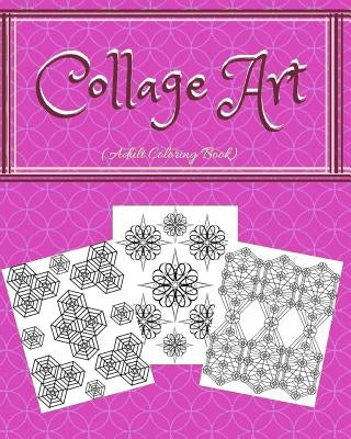 Collage Art: Adult Coloring Book - 8 x 10 - 30 Images of Collage Designs by Designs, Trueheart