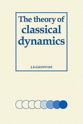 The Theory of Classical Dynamics by Griffiths, J. B.
