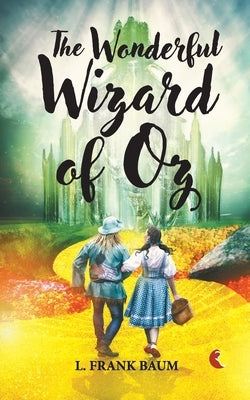The Wonderful Wizard of Oz by L Frank Baum