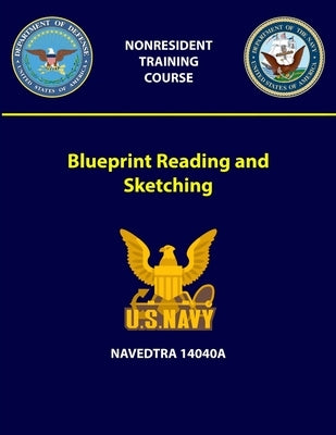 Blueprint Reading and Sketching - NAVEDTRA 14040A by Navy, U. S.