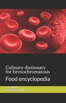 Culinary dictionary for hemochromatosis: Food encyclopedia by Menard, Cédric