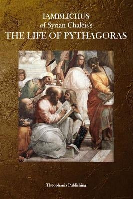 The Life of Pythagoras by Chalcis, Iamblichus of Syrian