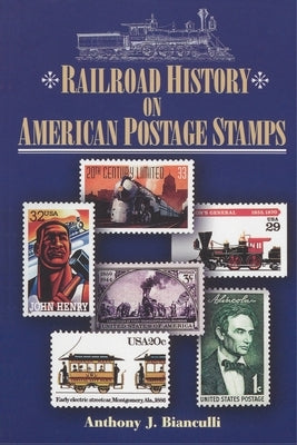 Railroad History on American Postage Stamps by Bianculli, Anthony J.