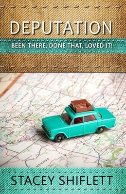 Deputation: Been There, Done That, Loved It! by Shiflett, Stacey