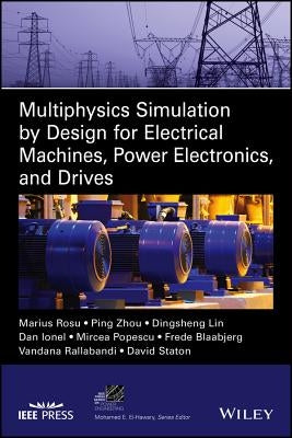 Multiphysics Simulation by Design for Electrical Machines, Power Electronics and Drives by Rosu, Marius
