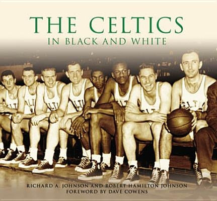 The Celtics in Black and White by Johnson, Richard A.