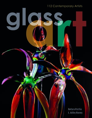 Glass Art: 112 Contemporary Artists by Rooney, E. Ashley