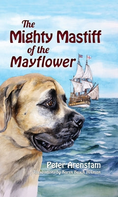 The Mighty Mastiff of the Mayflower by Arenstam, Peter