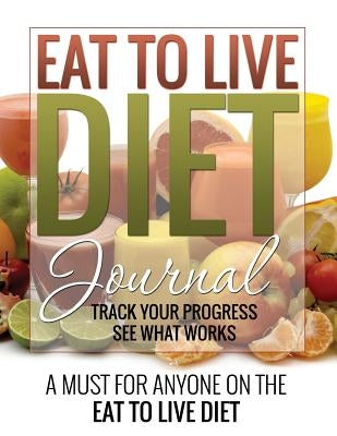 Eat to Live Diet Journal by Speedy Publishing LLC
