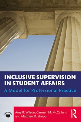 Inclusive Supervision in Student Affairs: A Model for Professional Practice by Wilson, Amy B.