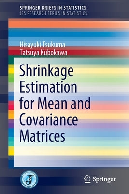 Shrinkage Estimation for Mean and Covariance Matrices by Tsukuma, Hisayuki