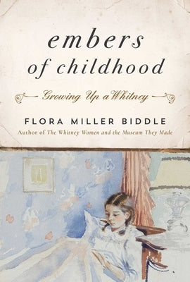 Embers of Childhood: Growing Up a Whitney by Biddle, Flora Miller
