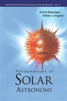Fundamentals of Solar Astronomy by Bhatnagar, Arvind