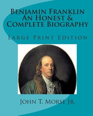 Benjamin Franklin an Honest & Complete Biography: Large Print Edition by Thomas, Tom