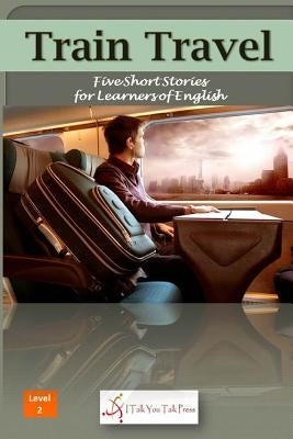 Train Travel by I. Talk You Talk Press