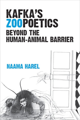 Kafka's Zoopoetics: Beyond the Human-Animal Barrier by Harel, Naama