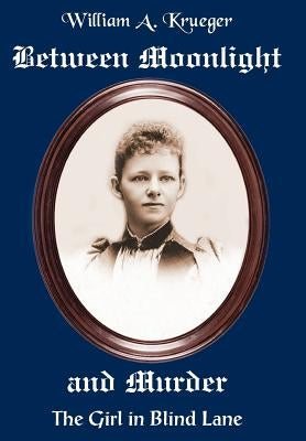 Between Moonlight and Murder: The Girl in Blind Lane by Krueger, William A.