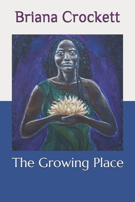 The Growing Place by Crockett, Briana
