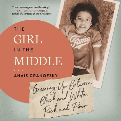 The Girl in the Middle: Growing Up Between Black and White, Rich and Poor by Granofsky, Anais
