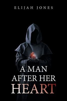 A Man After Her Heart by Jones, Elijah